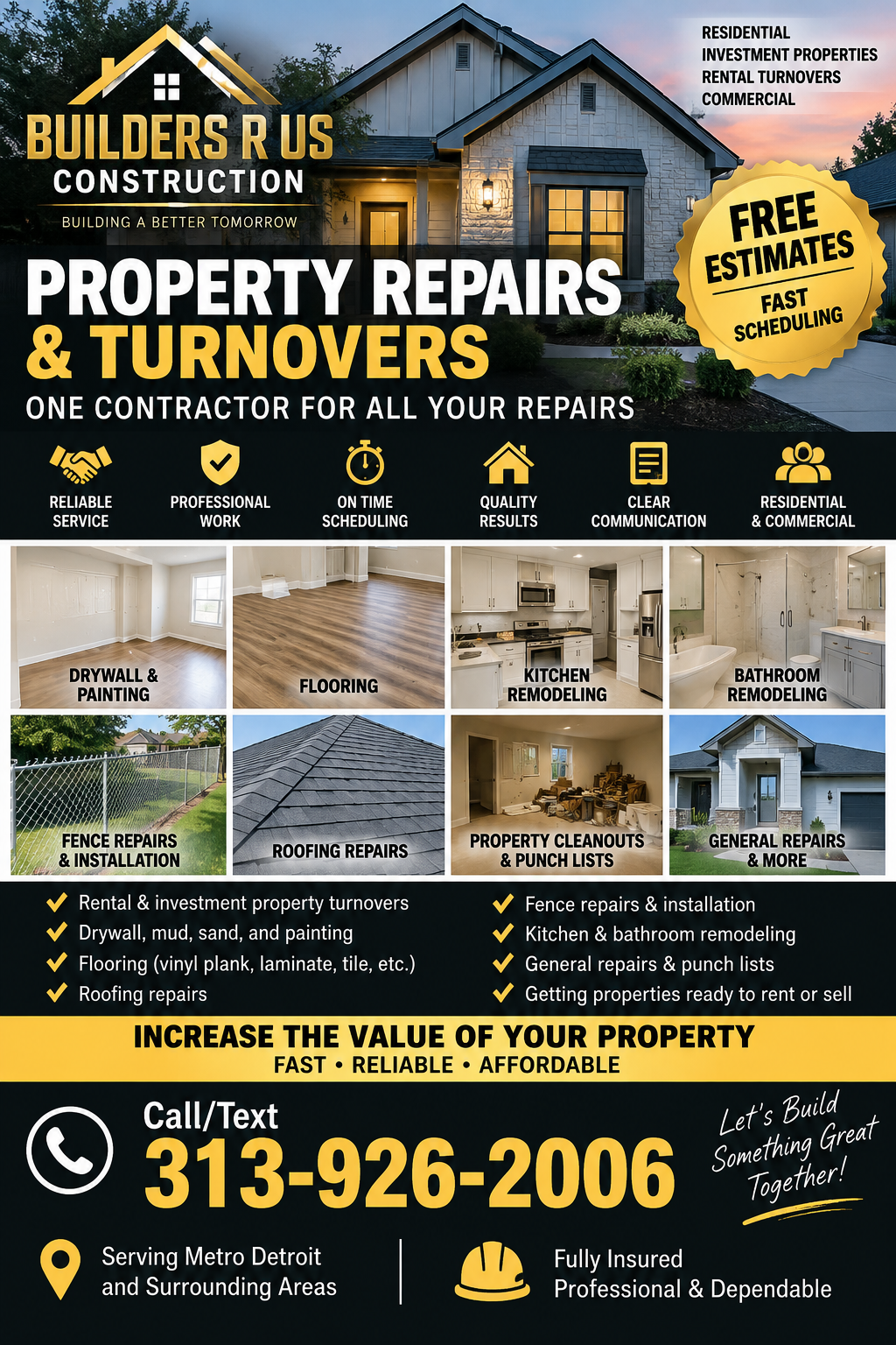 Builders R Us Construction: property repairs and turnovers, drywall and painting, flooring, kitchens, bathrooms, fences, roof repairs, property cleanouts and general repairs. Free estimates. Call or text 313-926-2006. Serving Metro Detroit and surrounding areas, fully insured.